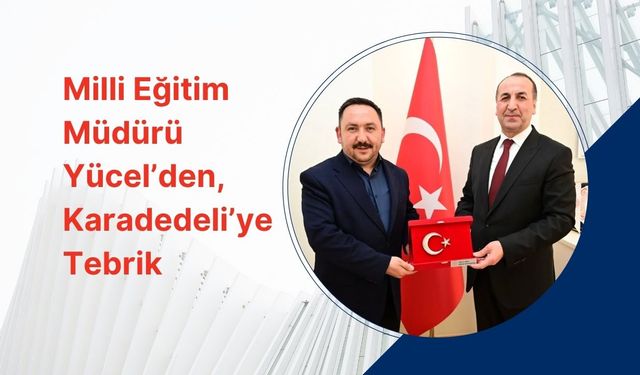 Milli Eğitim Müdürü Yücel’den, Karadedeli’ye Tebrik