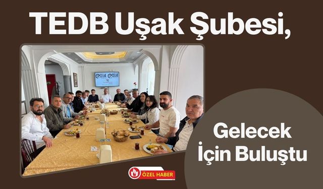 TEDB Uşak Şubesi, Gelecek İçin Buluştu