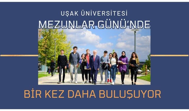 UŞAK ÜNİVERSİTESİ MEZUNLAR GÜNÜ’NDE BİR KEZ DAHA BULUŞUYOR