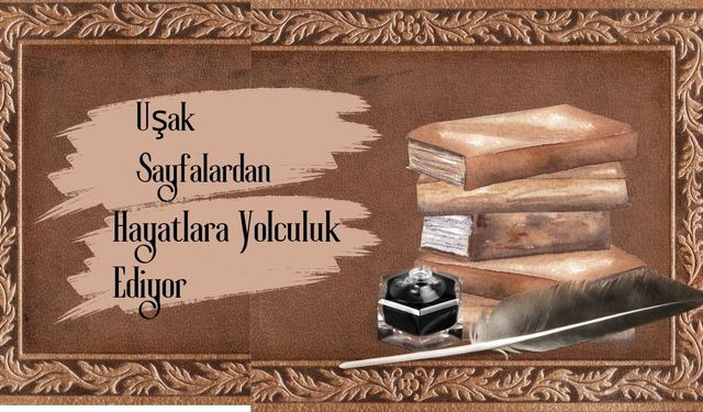 Uşak Sayfalardan Hayatlara Yolculuk Ediyor
