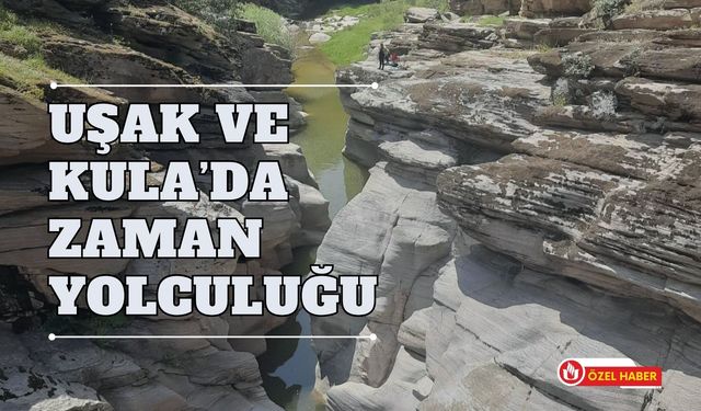 Uşak ve Kula’da Zaman Yolculuğu