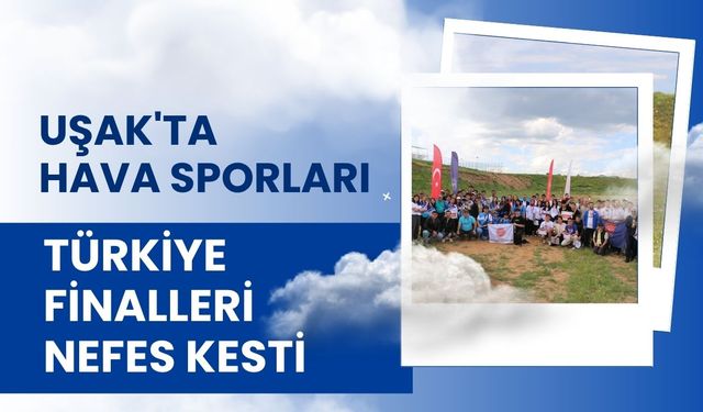 Uşak'ta Hava Sporları Türkiye Finalleri Nefes Kesti
