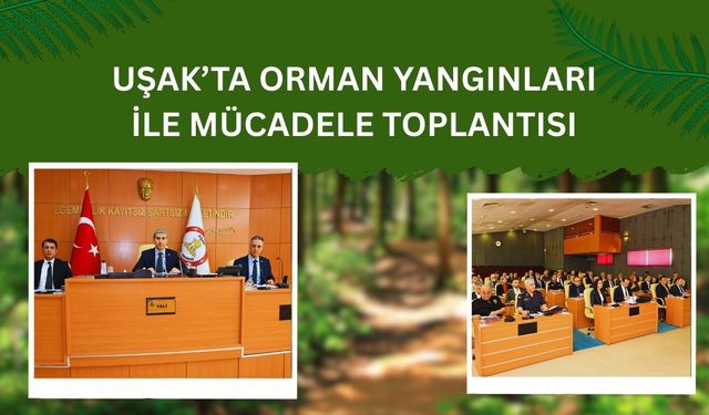 Uşak’ta Orman Yangınları ile Mücadele Toplantısı