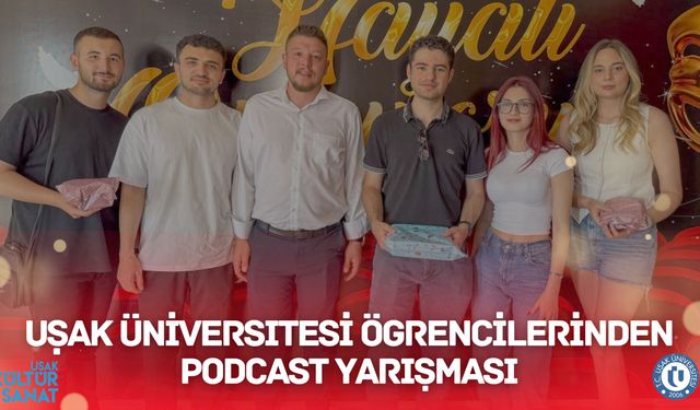 Uşak Üniversitesi İletişim Fakültesi Yeni Medya ve İletişim Bölümü Öğrencilerinden Podcast Yarışması