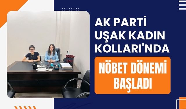 AK Parti Uşak Kadın Kolları'nda Nöbet Dönemi Başladı