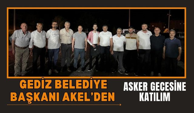 Gediz Belediye Başkanı Akel’den Asker Gecesine Katılım