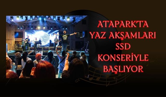Atapark’ta Yaz Akşamları SSD Konseriyle Başlıyor