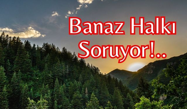 Banaz Halkı Soruyor!..