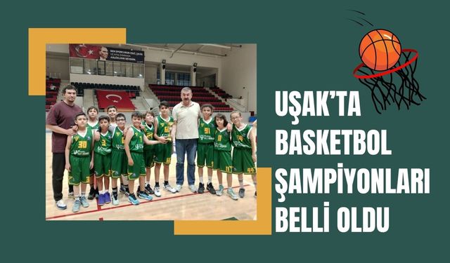 Uşak’ta Basketbol Şampiyonları Belli Oldu