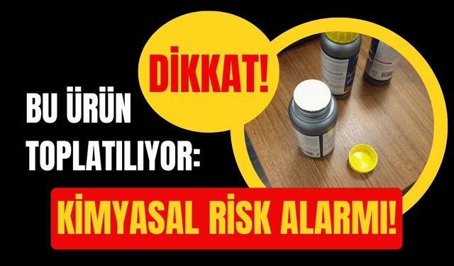 Dikkat! Bu Ürün Toplatılıyor: Kimyasal Risk Alarmı!