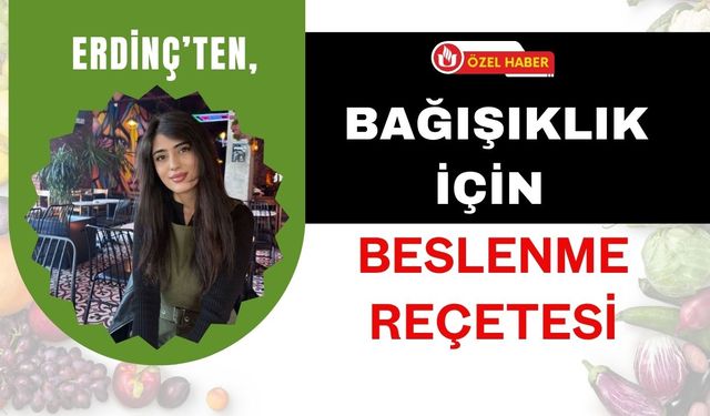 Erdinç’ten, Bağışıklık İçin Beslenme Reçetesi