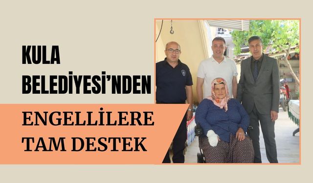 Kula Belediyesi’nden Engellilere Tam Destek