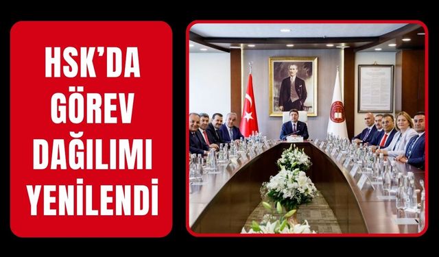 HSK’da Görev Dağılımı Yenilendi
