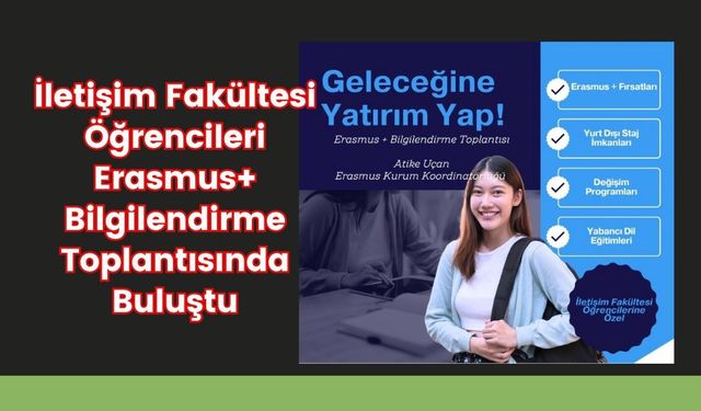 İletişim Fakültesi Öğrencileri Erasmus+ Bilgilendirme Toplantısında Buluştu