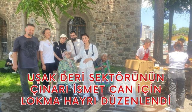 Uşak Deri Sektörünün Çınarı İsmet Can İçin Lokma Hayrı Düzenlendi