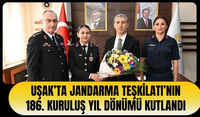 Uşak’ta Jandarma Teşkilatı’nın 186. Kuruluş Yıl Dönümü Kutlandı