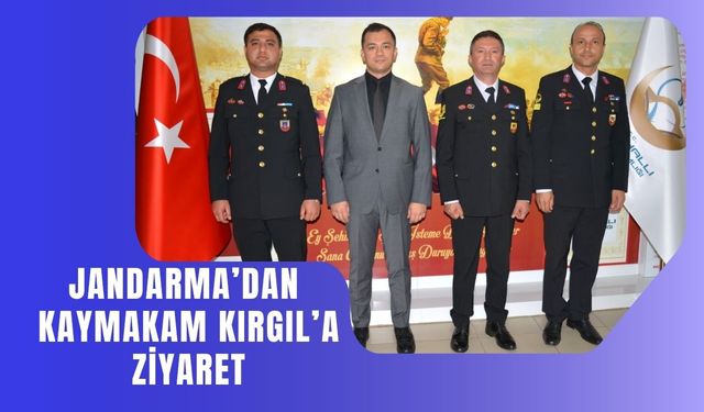 Jandarma’dan Kaymakam Kırgıl’a Ziyaret