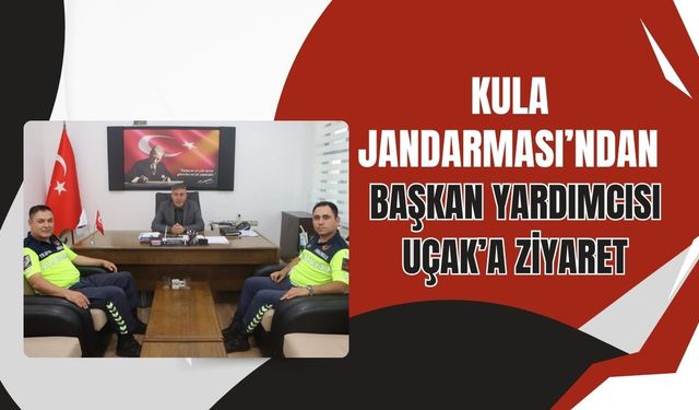 Kula Jandarması’ndan Başkan Yardımcısı Uçak’a Ziyaret