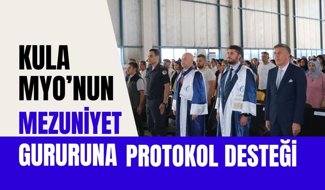 Kula MYO’nun Mezuniyet Gururuna Protokol Desteği