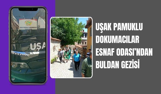 Uşak Pamuklu Dokumacılar Esnaf Odası’ndan Buldan Gezisi