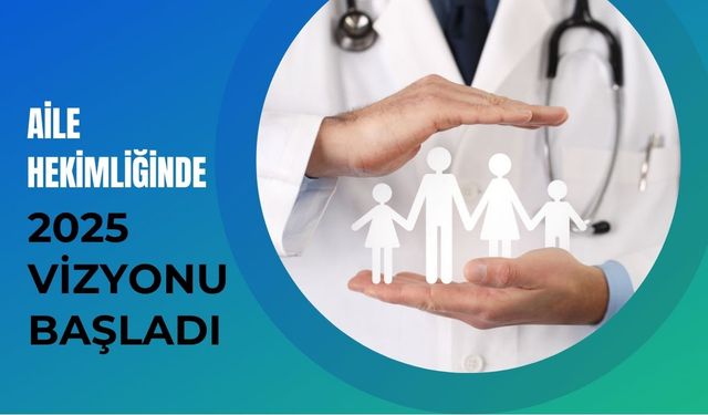 Aile Hekimliğinde 2025 Vizyonu Başladı