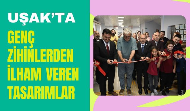 Uşak’ta Genç Zihinlerden İlham Veren Tasarımlar