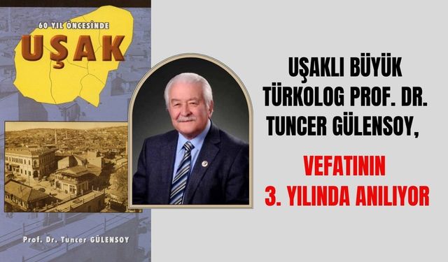 Uşaklı Büyük Türkolog Prof. Dr. Tuncer Gülensoy, Vefatının 3. Yılında Anılıyor