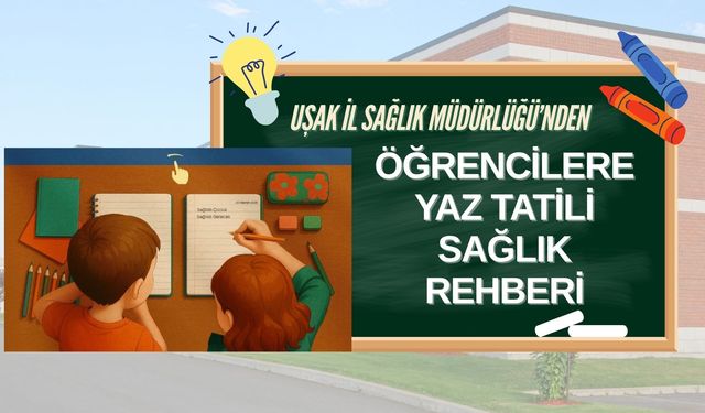 Uşak İl Sağlık Müdürlüğü’nden Öğrencilere Yaz Tatili Sağlık Rehberi