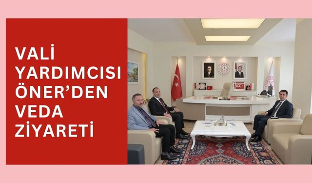 Vali Yardımcısı Öner’den Veda Ziyareti