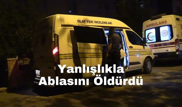 Yanlışlıkla Ablasını Öldürdü