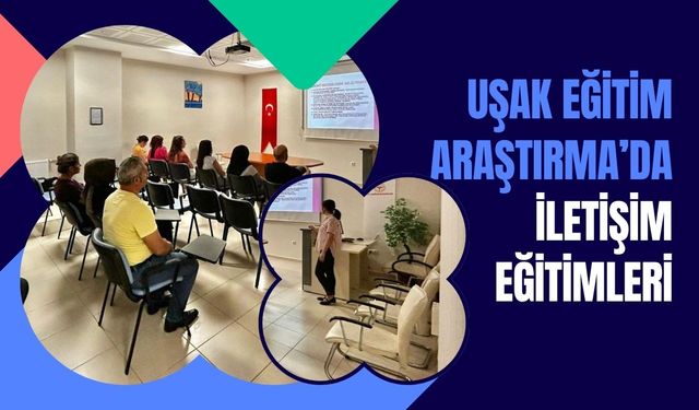 Uşak Eğitim Araştırma’da İletişim Eğitimleri