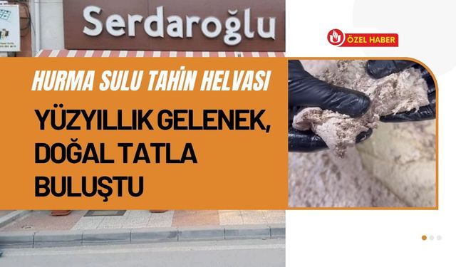 Hurma Sulu Tahin Helvası Yüzyıllık Gelenek, Doğal Tatla Buluştu