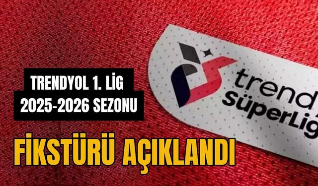 Trendyol 1. Lig 2025-2026 Sezonu Fikstürü Açıklandı