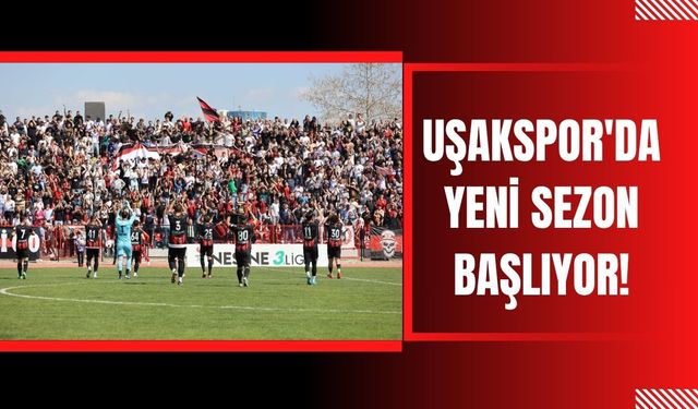 Uşakspor'da Yeni Sezon Başlıyor!