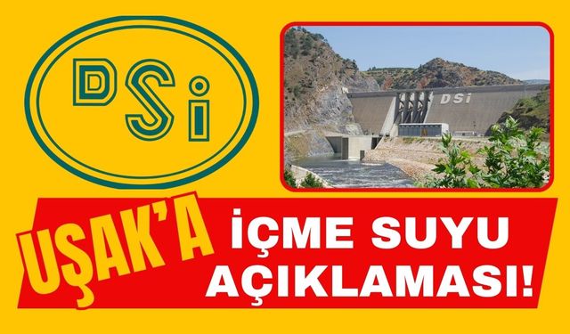 DSİ’den Uşak’a İçme Suyu Açıklaması!