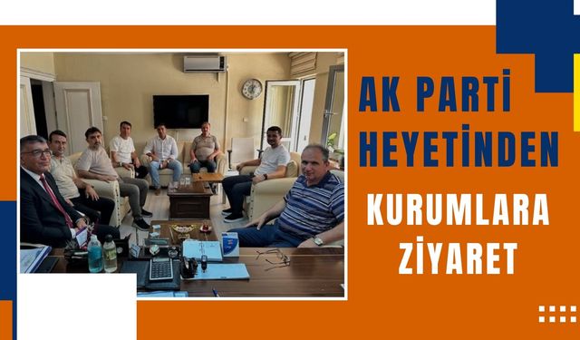 AK Parti Heyetinden Kurumlara Ziyaret