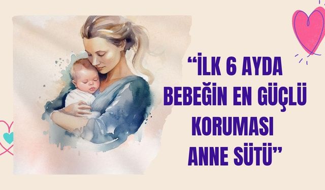 “İlk 6 ayda bebeğin en güçlü koruması anne sütü”