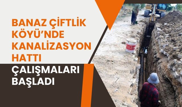 Banaz Çiftlik Köyü’nde Kanalizasyon Hattı Çalışmaları Başladı
