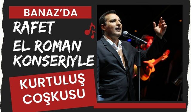 Banaz’da Rafet El Roman Konseriyle Kurtuluş Coşkusu