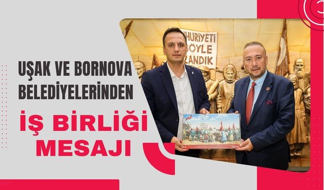 Uşak ve Bornova Belediyelerinden İş Birliği Mesajı