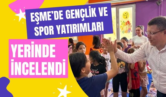 Eşme’de Gençlik ve Spor Yatırımları Yerinde İncelendi