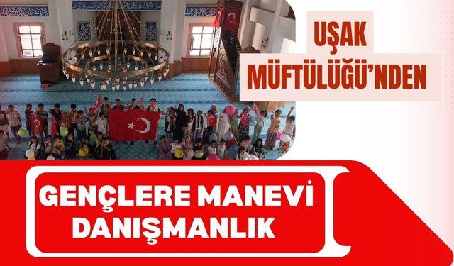 Uşak Müftülüğü’nden Gençlere Manevi Danışmanlık