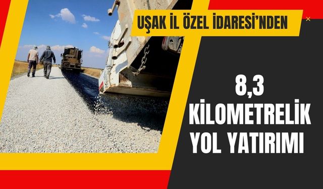 Uşak İl Özel İdaresi’nden 8,3 Kilometrelik Yol Yatırımı