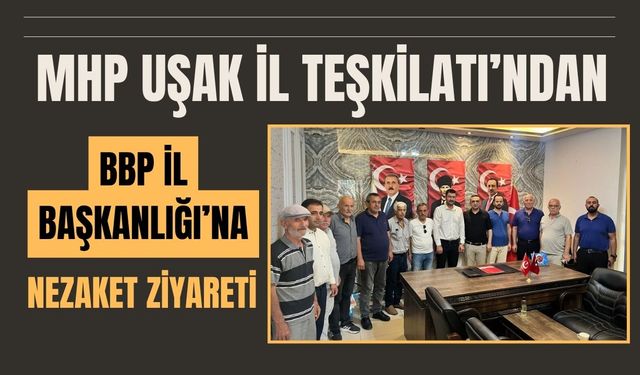 MHP Uşak İl Teşkilatı’ndan BBP İl Başkanlığı’na Nezaket Ziyareti