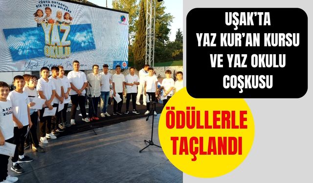 Uşak’ta Yaz Kur’an Kursu ve Yaz Okulu Coşkusu Ödüllerle Taçlandı