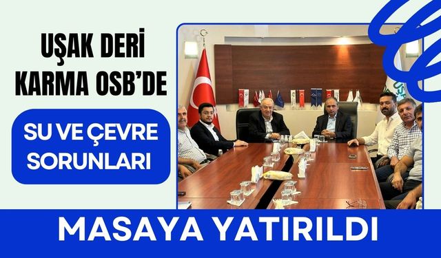 Uşak Deri Karma OSB’de Su ve Çevre Sorunları Masaya Yatırıldı