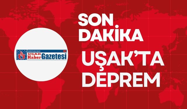 Son Dakika: Uşak’ta Deprem Meydana Geldi