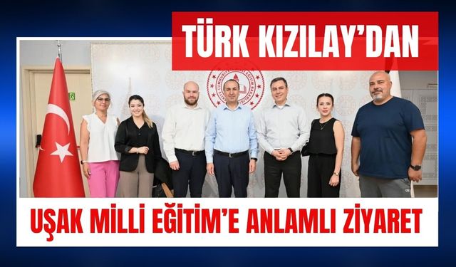 Türk Kızılay’dan Uşak Milli Eğitim’e Anlamlı Ziyaret