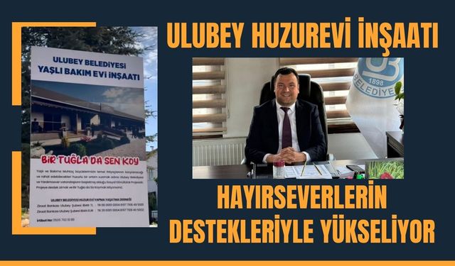"Ulubey Huzurevi Hayırsever Destekleriyle Yükseliyor"