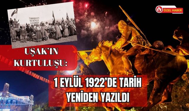 Uşak’ın Kurtuluşu: 1 Eylül 1922’de Tarih Yeniden Yazıldı